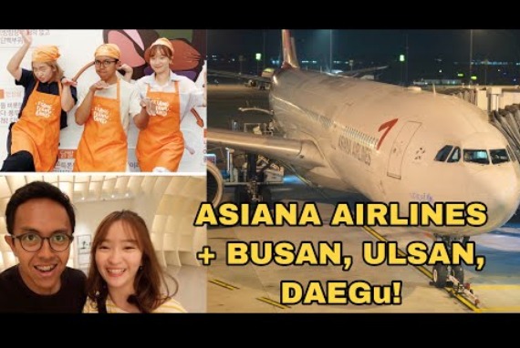 ASIANA AIRLINES + JALAN-JALAN KE BUSAN, ULSAN, DAEGU BARENG WOW KOREA SUPPORTERS!